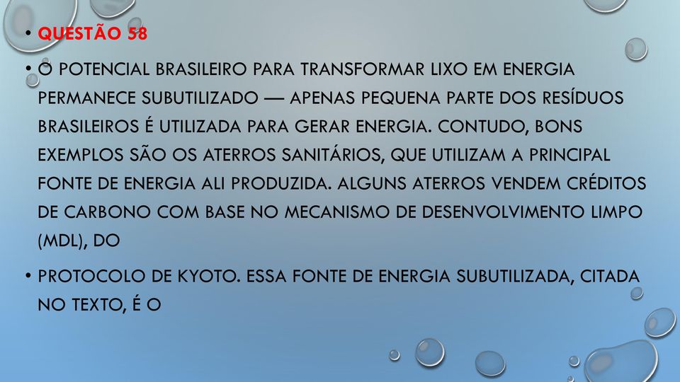 CONTUDO, BONS EXEMPLOS SÃO OS ATERROS SANITÁRIOS, QUE UTILIZAM A PRINCIPAL FONTE DE ENERGIA ALI PRODUZIDA.