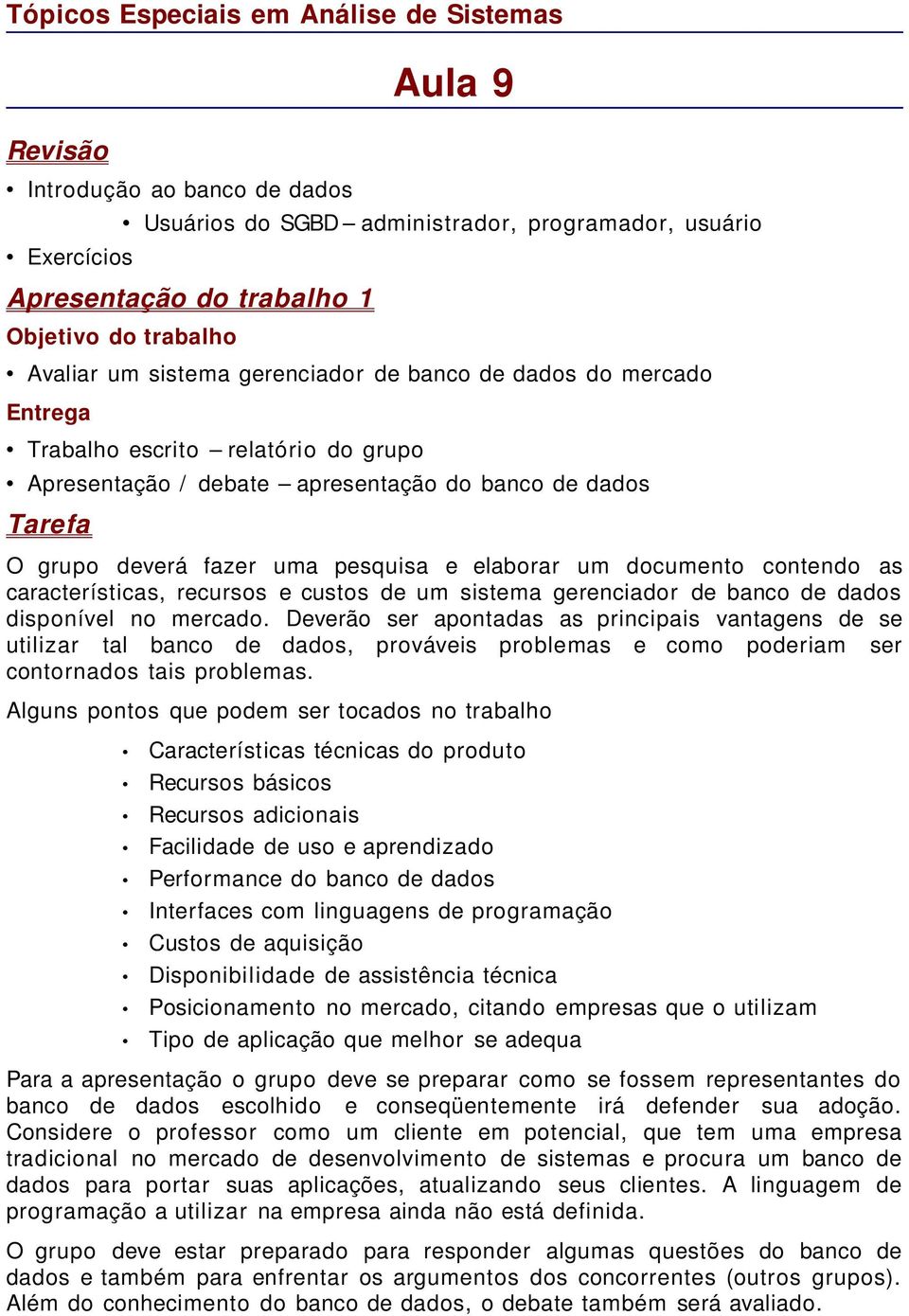 características, recursos e custos de um sistema gerenciador de banco de dados disponível no mercado.