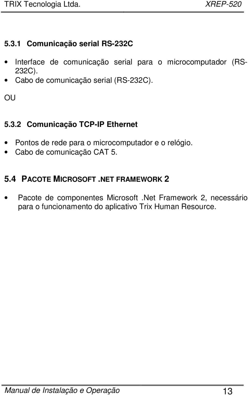 C). OU 5.3.2 Comunicação TCP-IP Ethernet Pontos de rede para o microcomputador e o relógio.