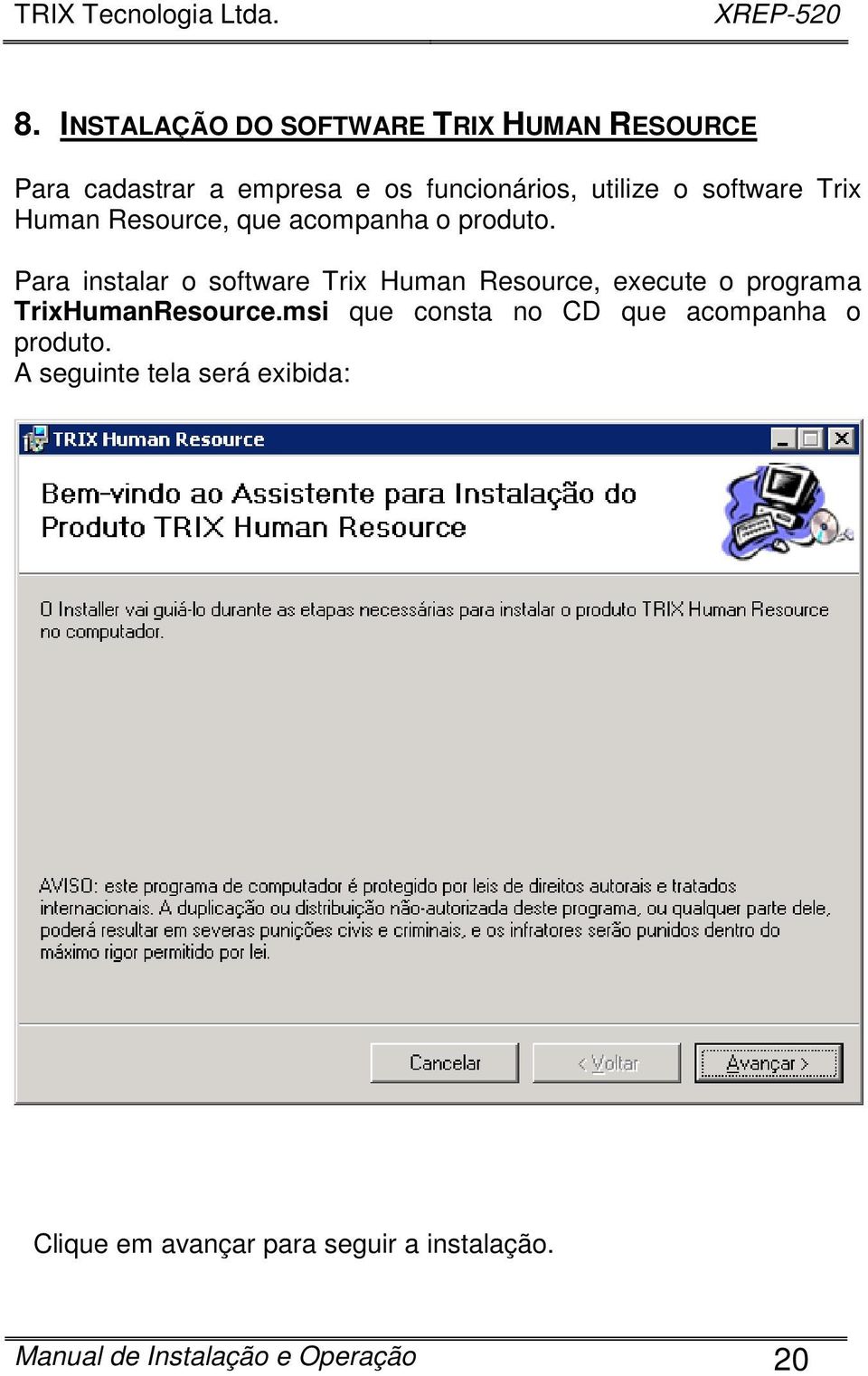 Para instalar o software Trix Human Resource, execute o programa TrixHumanResource.