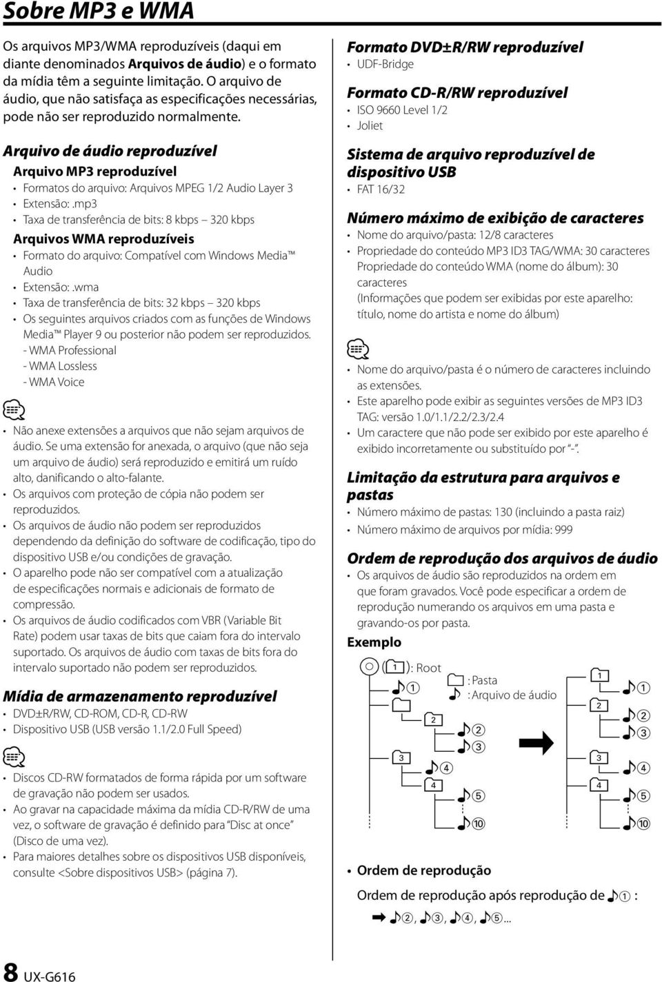 Arquivo de áudio reproduzível Arquivo MP3 reproduzível Formatos do arquivo: Arquivos MPEG 1/2 Audio Layer 3 Extensão:.