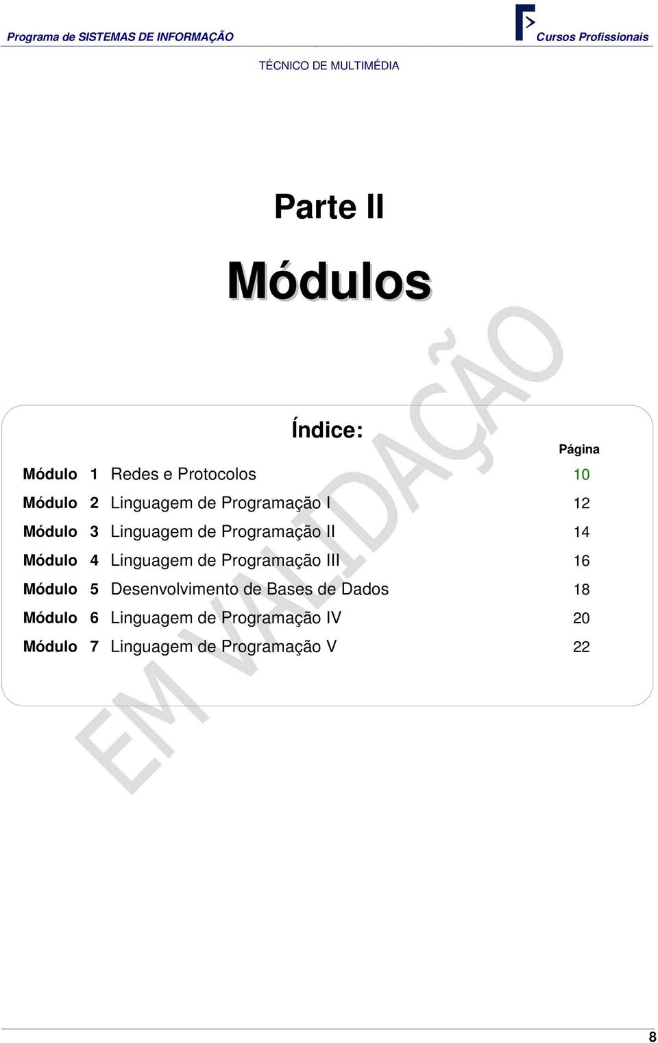 4 Linguagem de Programação III 16 Módulo 5 Desenvolvimento de Bases de Dados