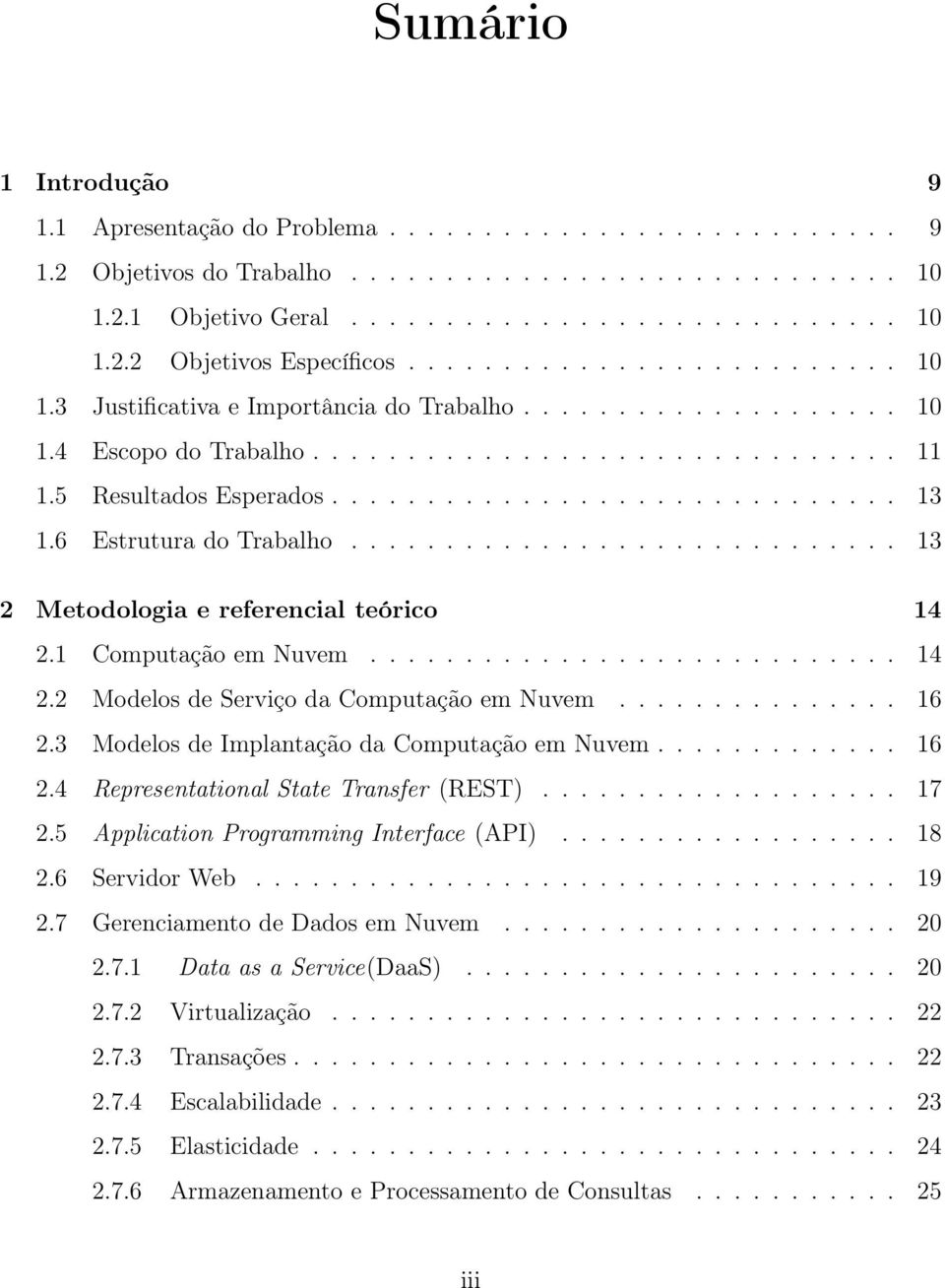 6 Estrutura do Trabalho............................. 13 2 Metodologia e referencial teórico 14 2.1 Computação em Nuvem............................ 14 2.2 Modelos de Serviço da Computação em Nuvem.