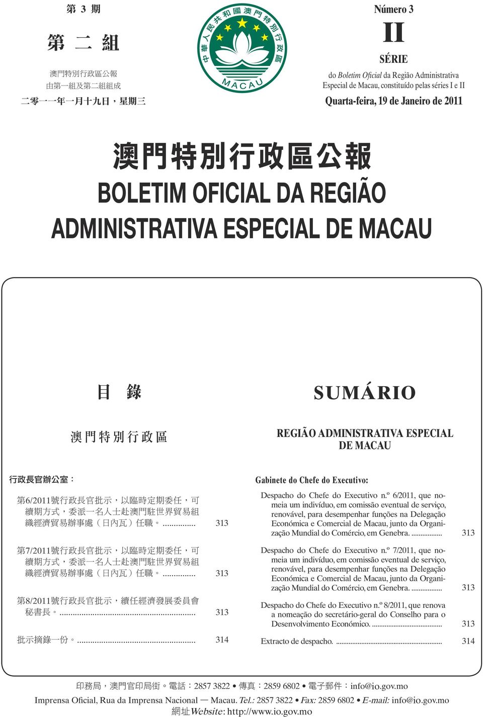 7/2011... 313 8/2011... 313... 314 Gabinete do Chefe do Executivo: Despacho do Chefe do Executivo n.