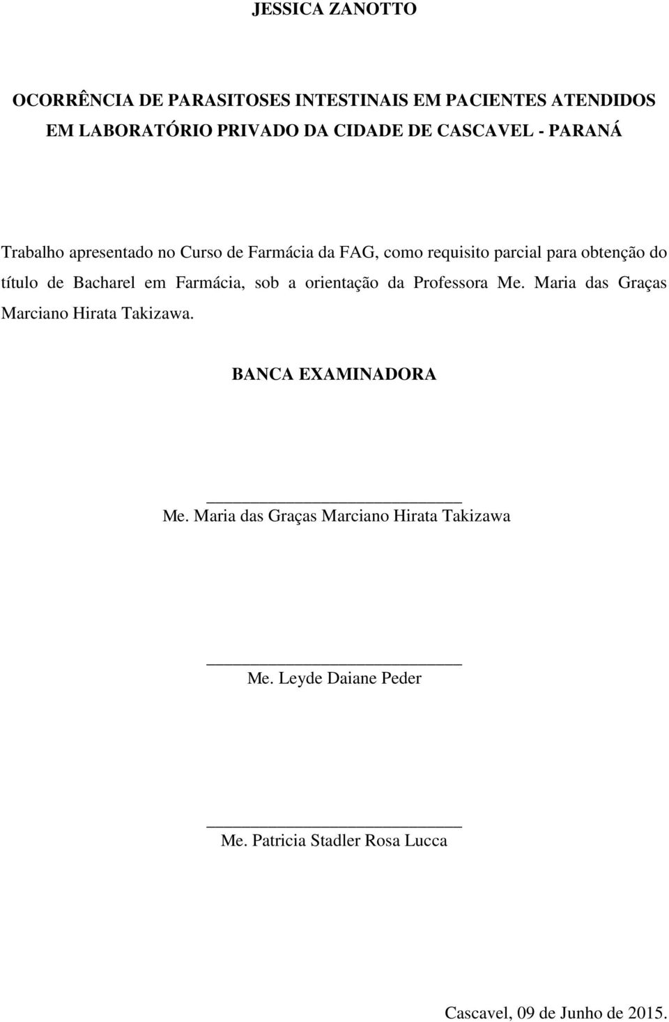 Bacharel em Farmácia, sob a orientação da Professora Me. Maria das Graças Marciano Hirata Takizawa.