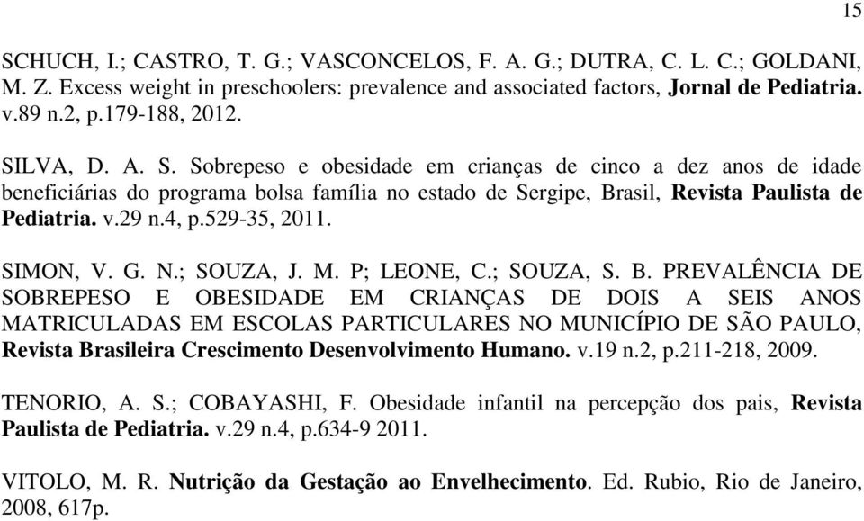 529-35, 2011. SIMON, V. G. N.; SOUZA, J. M. P; LEONE, C.; SOUZA, S. B.