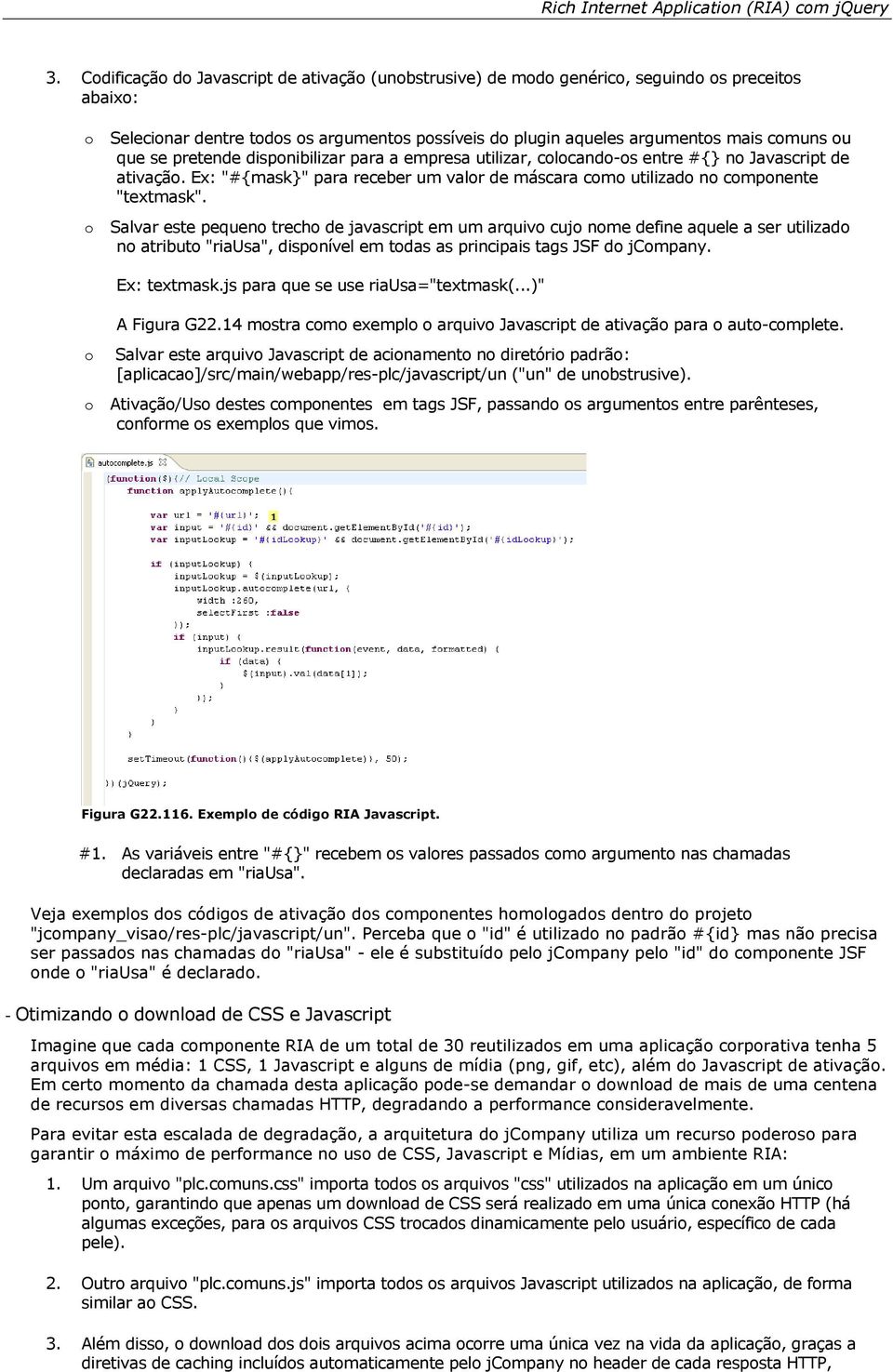 se pretende disponibilizar para a empresa utilizar, colocando-os entre #{} no Javascript de ativação. Ex: "#{mask}" para receber um valor de máscara como utilizado no componente "textmask".