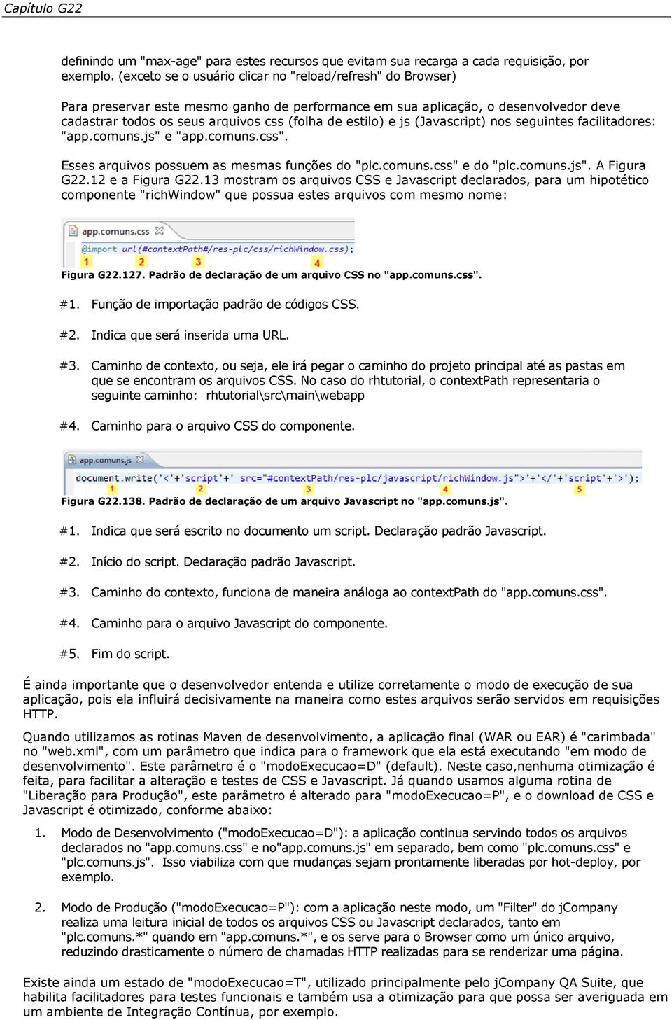 estilo) e js (Javascript) nos seguintes facilitadores: "app.comuns.js" e "app.comuns.css". Esses arquivos possuem as mesmas funções do "plc.comuns.css" e do "plc.comuns.js". A Figura G22.