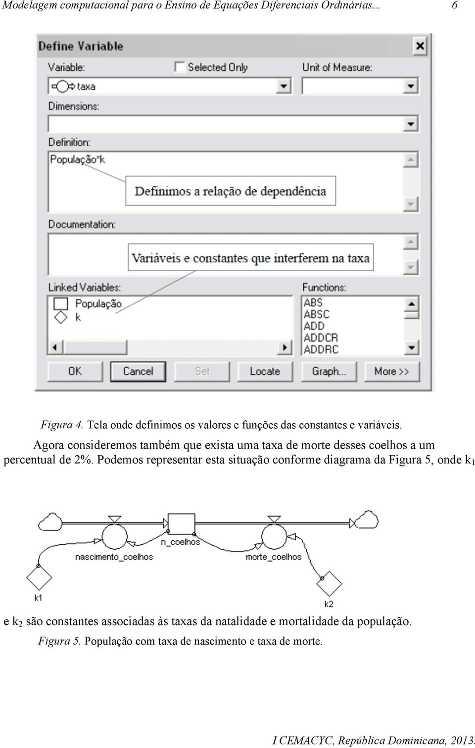 Podemos representar esta situação conforme diagrama da Figura 5, onde k 1 e k 2 são constantes