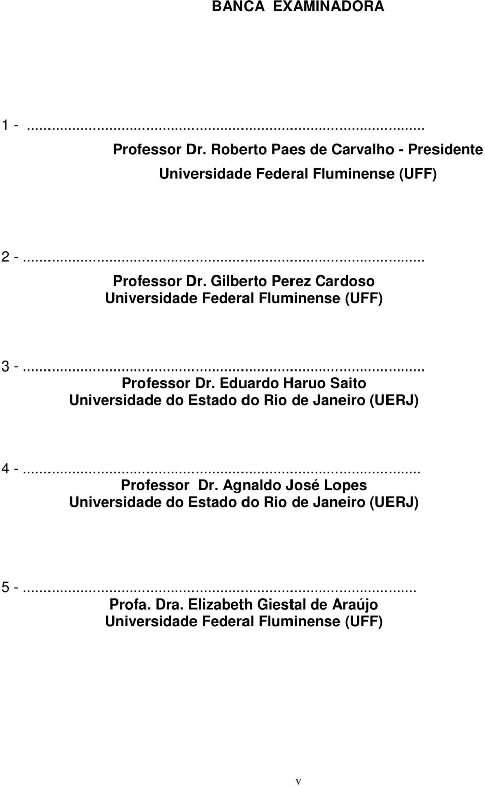 Gilberto Perez Cardoso Universidade Federal Fluminense (UFF) 3 -... Professor Dr.