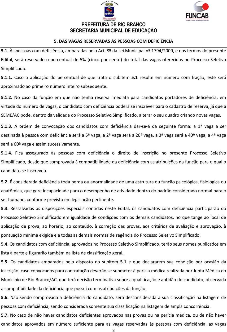 1 resulte em número com fração, este será aproximado ao primeiro número inteiro subsequente. 5.1.2.