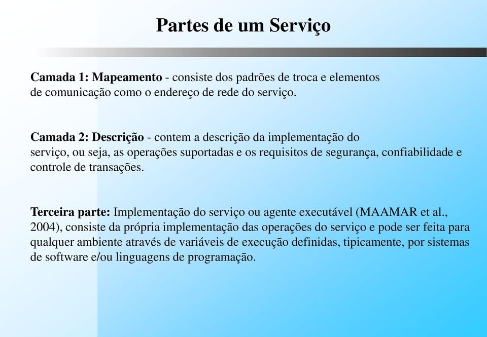 controle de transações. Terceira parte: Implementação do serviço ou agente executável (MAAMAR et al.