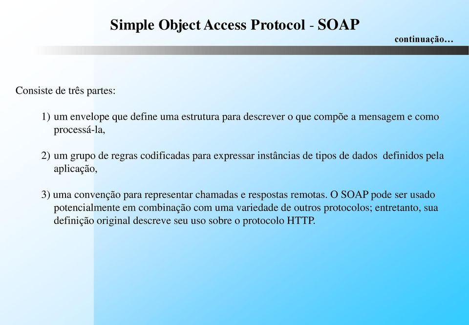 dados definidos pela aplicação, 3) uma convenção para representar chamadas e respostas remotas.