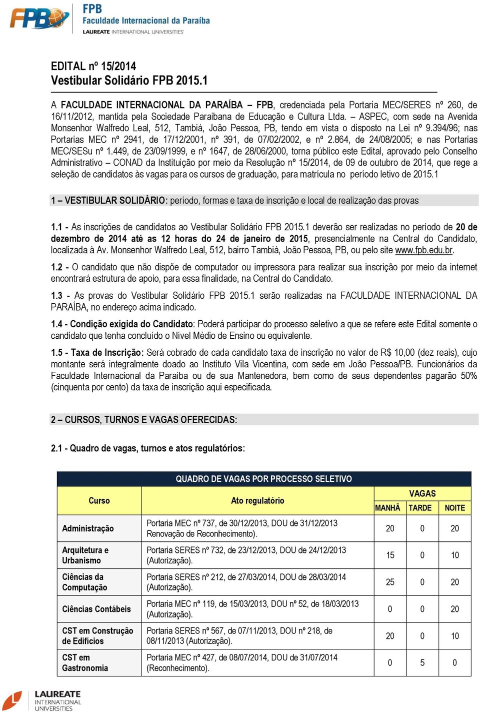 ASPEC, com sede na Avenida Monsenhor Walfredo Leal, 512, Tambiá, João Pessoa, PB, tendo em vista o disposto na Lei nº 9.394/96; nas Portarias MEC nº 2941, de 17/12/2001, nº 391, de 07/02/2002, e nº 2.