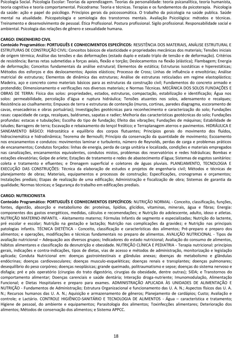 O trabalho da psicologia na saúde publica. Saúde mental na atualidade. Psicopatologia e semiologia dos transtornos mentais. Avaliação Psicológica: métodos e técnicas.