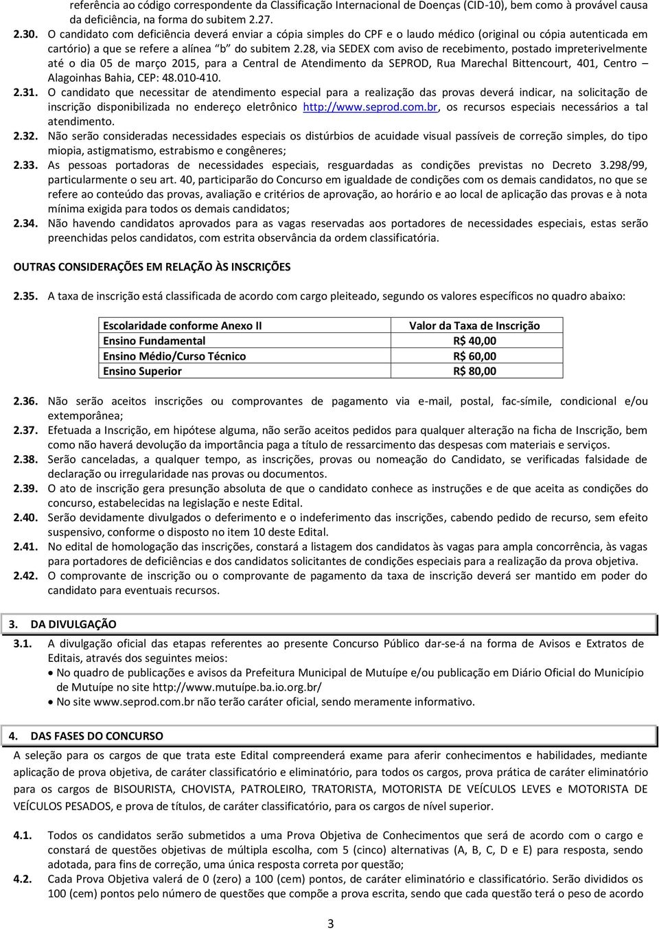 28, via SEDEX com aviso de recebimento, postado impreterivelmente até o dia 05 de março 2015, para a Central de Atendimento da SEPROD, Rua Marechal Bittencourt, 401, Centro Alagoinhas Bahia, CEP: 48.