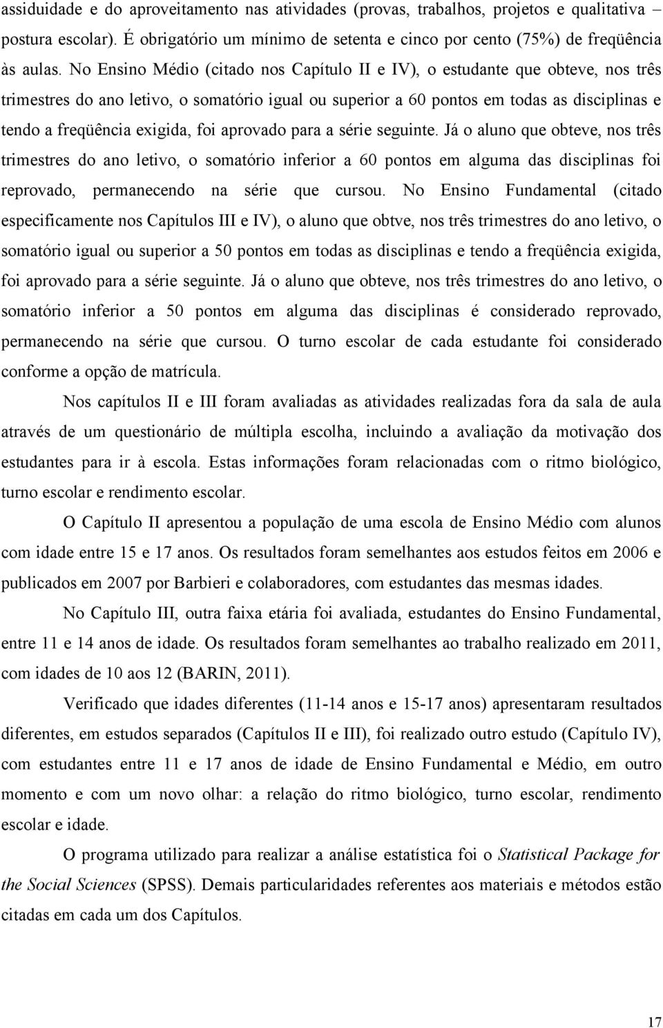 exigida, foi aprovado para a série seguinte.