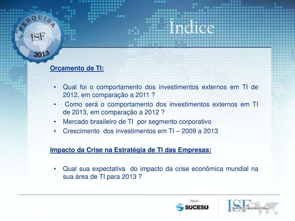 Mercado brasileiro de TI por segmento corporativo Crescimento dos investimentos em TI 2009 a 2013 Impacto da