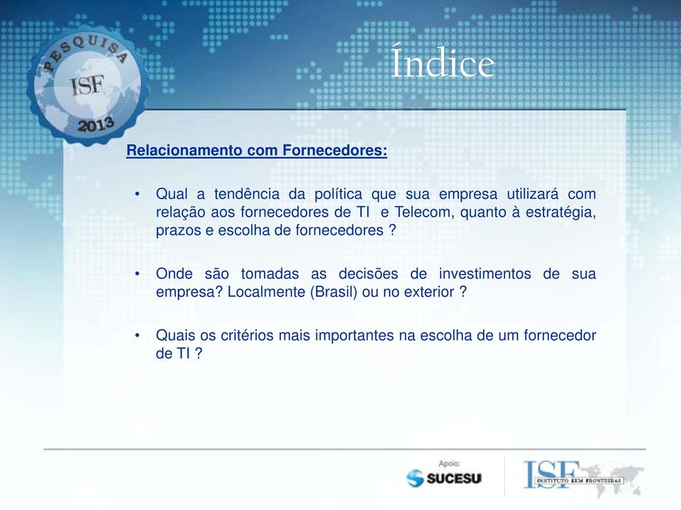 escolha de fornecedores? Onde são tomadas as decisões de investimentos de sua empresa?