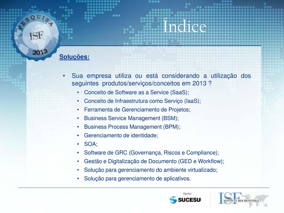 Service Management (BSM); Business Process Management (BPM); Gerenciamento de identidade; SOA; Software de GRC (Governança, Riscos e