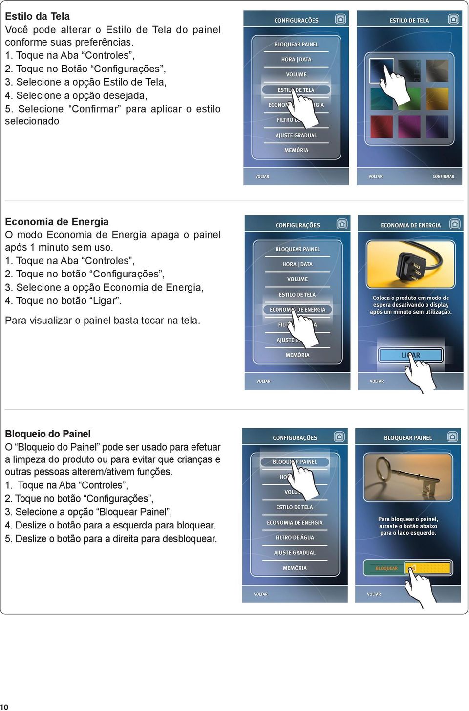 Toque no botão Configurações, 3. Selecione a opção Economia de Energia, 4. Toque no botão Ligar. Para visualizar o painel basta tocar na tela.