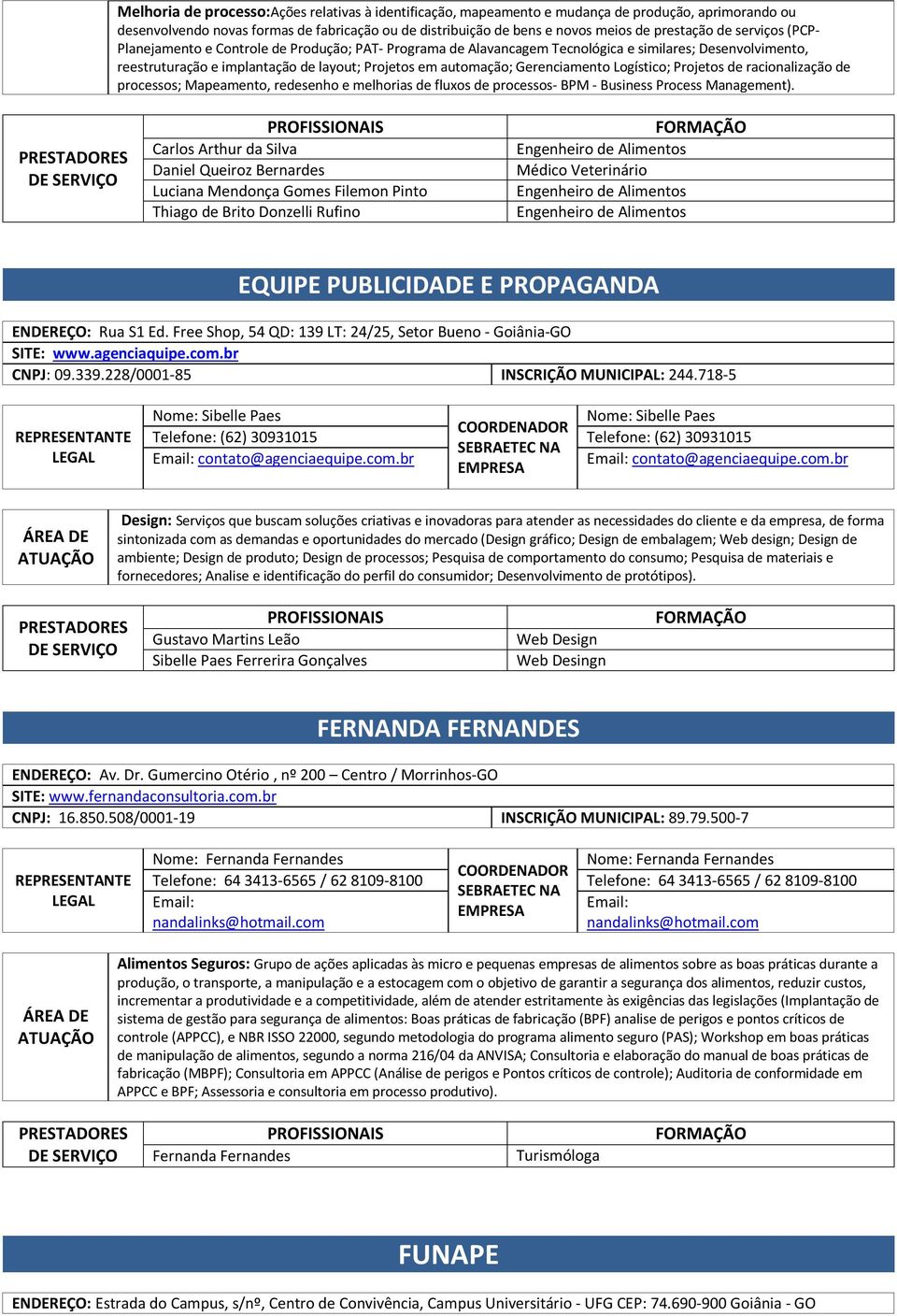 Gerenciamento Logístico; Projetos de racionalização de processos; Mapeamento, redesenho e melhorias de fluxos de processos- BPM - Business Process Management).