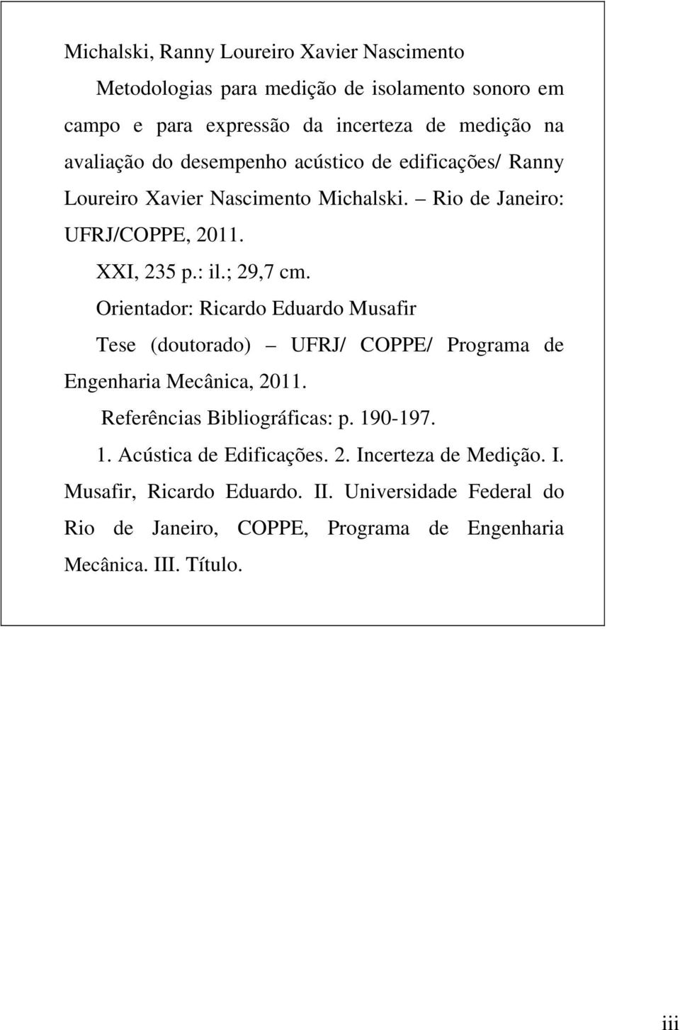 Orientador: Ricardo Eduardo Musafir Tese (doutorado) UFRJ/ COPPE/ Programa de Engenharia Mecânica, 2011. Referências Bibliográficas: p. 19