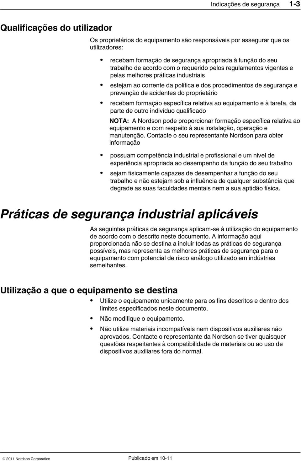 proprietário recebam formação específica relativa ao equipamento e à tarefa, da parte de outro indivíduo qualificado NOTA: A Nordson pode proporcionar formação específica relativa ao equipamento e