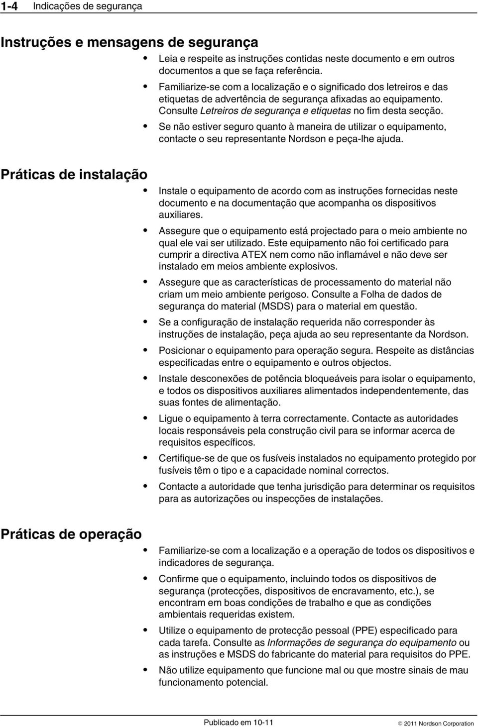 Se não estiver seguro quanto à maneira de utilizar o equipamento, contacte o seu representante Nordson e peça lhe ajuda.