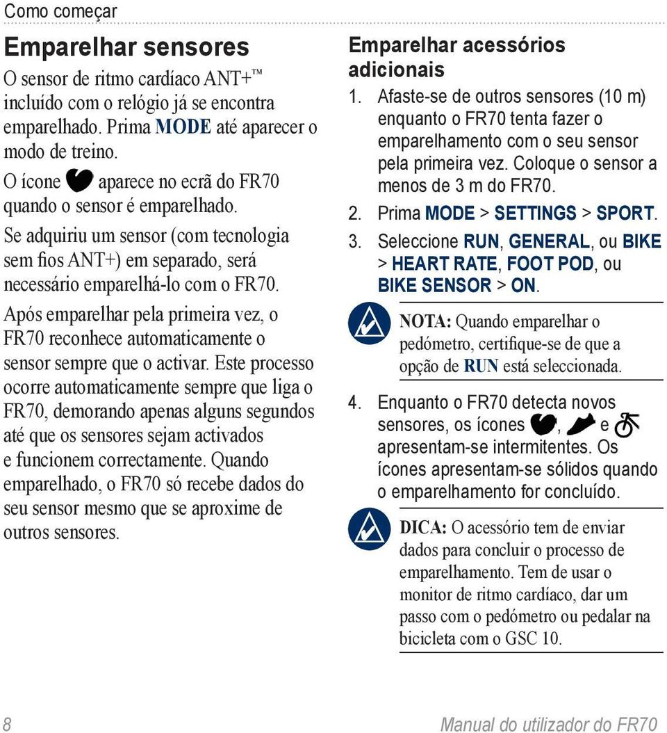 Após emparelhar pela primeira vez, o FR70 reconhece automaticamente o sensor sempre que o activar.