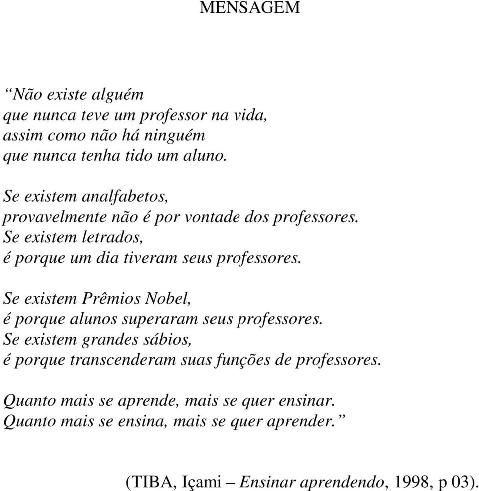 Se existem Prêmios Nobel, é porque alunos superaram seus professores.