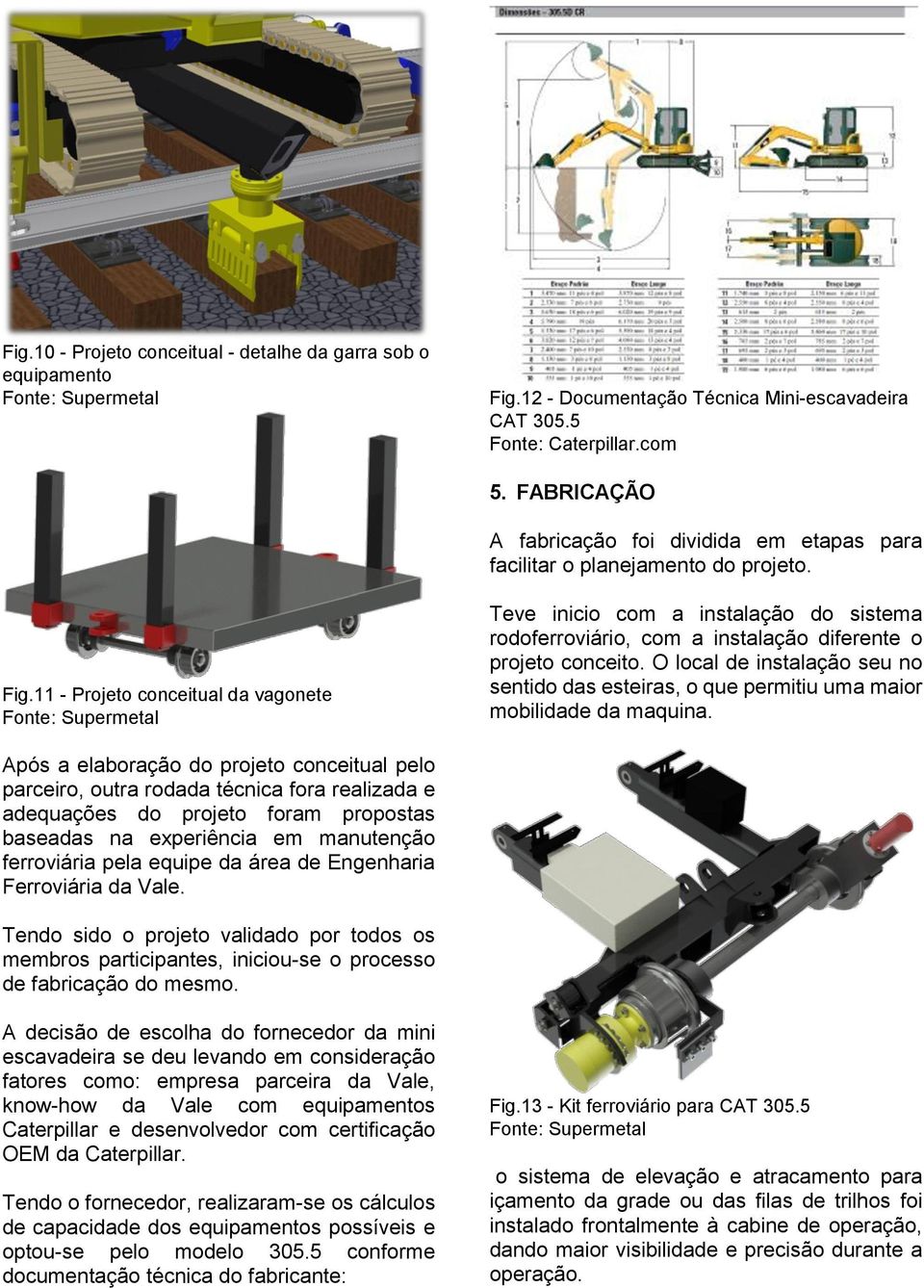 11 - Projeto conceitual da vagonete Teve inicio com a instalação do sistema rodoferroviário, com a instalação diferente o projeto conceito.