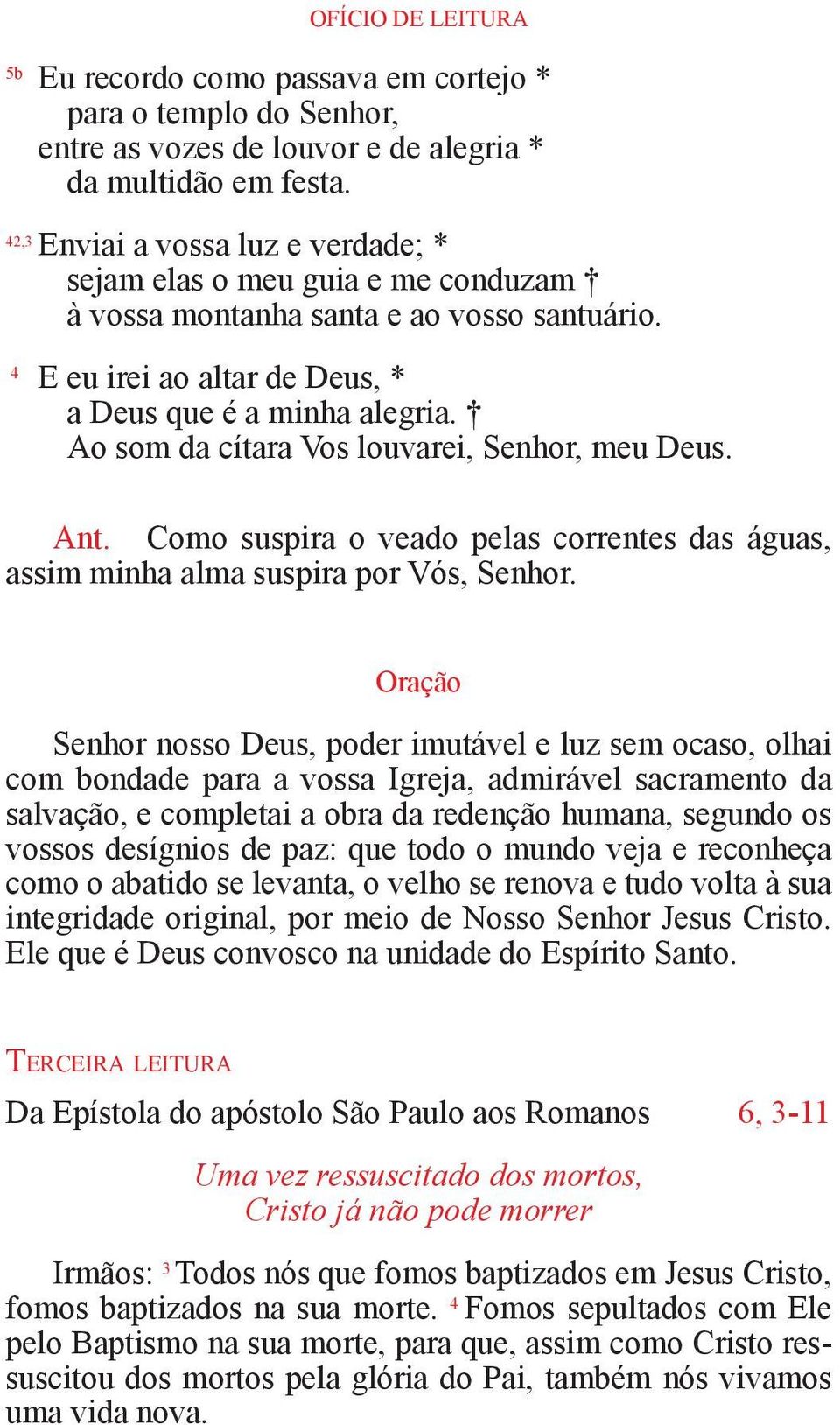 Ao som da cítara Vos louvarei, Senhor, meu Deus. Ant. Como suspira o veado pelas correntes das águas, assim minha alma suspira por Vós, Senhor.