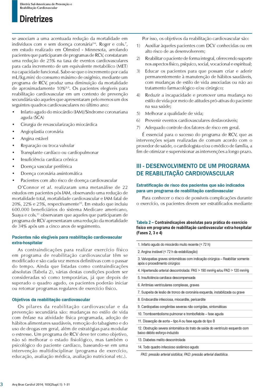 equivalente metabo lico (MET) na capacidade funcional. Sabe-se que o incremento por cada ml/(kg.