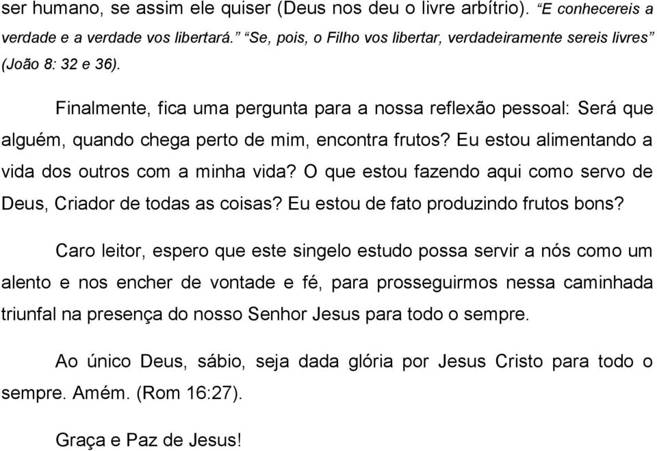 O que estou fazendo aqui como servo de Deus, Criador de todas as coisas? Eu estou de fato produzindo frutos bons?