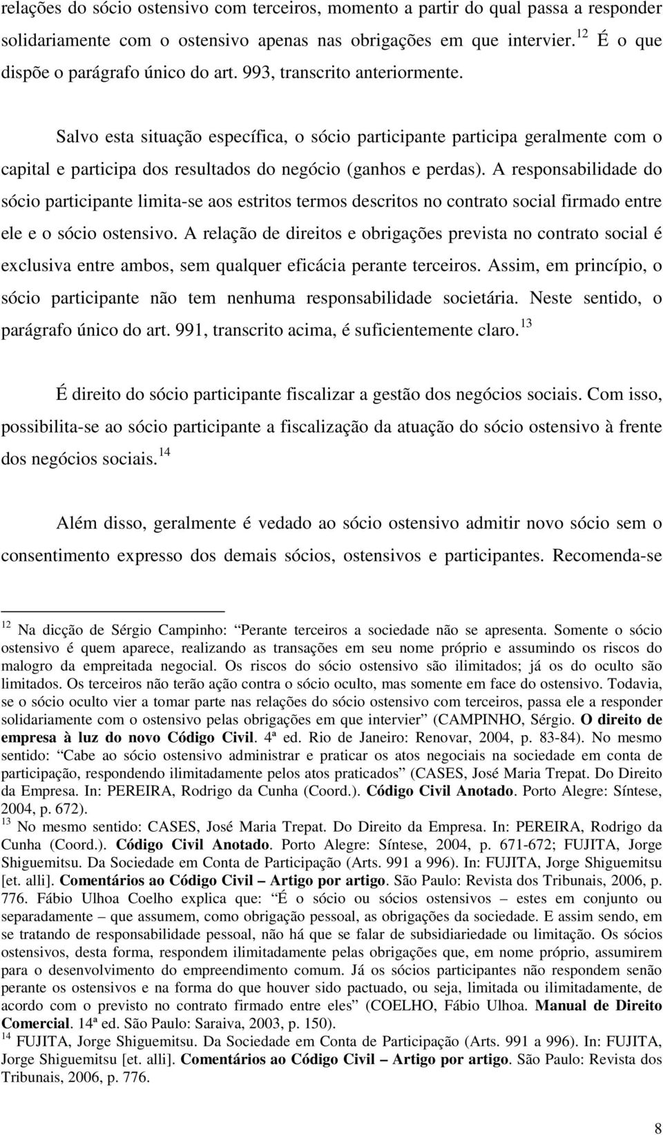 A responsabilidade do sócio participante limita-se aos estritos termos descritos no contrato social firmado entre ele e o sócio ostensivo.