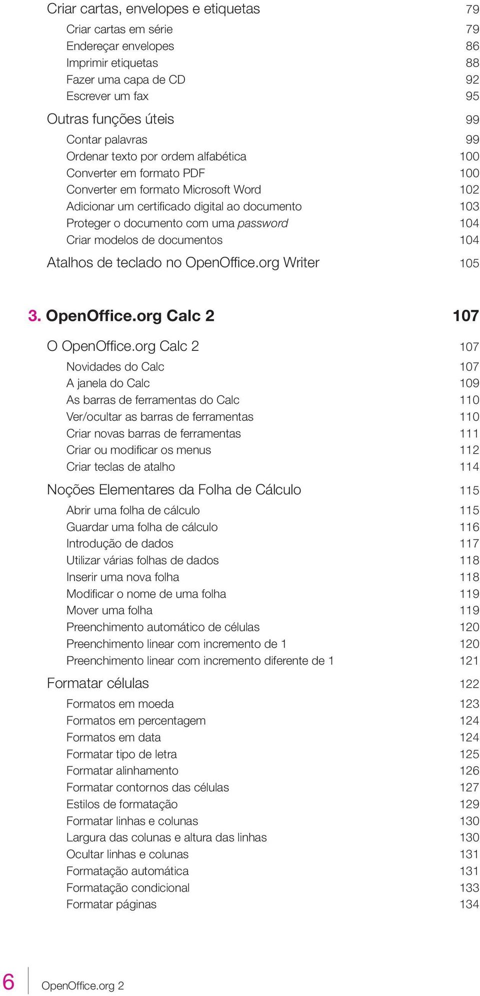 104 Criar modelos de documentos 104 Atalhos de teclado no OpenOffi ce.org Writer 105 3. OpenOffice.org Calc 2 107 O OpenOffi ce.