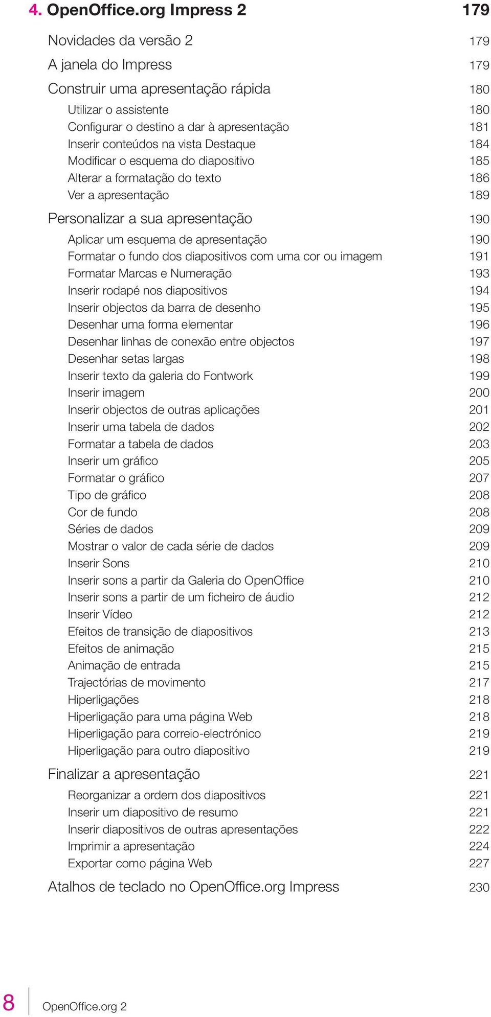 vista Destaque 184 Modifi car o esquema do diapositivo 185 Alterar a formatação do texto 186 Ver a apresentação 189 Personalizar a sua apresentação 190 Aplicar um esquema de apresentação 190 Formatar