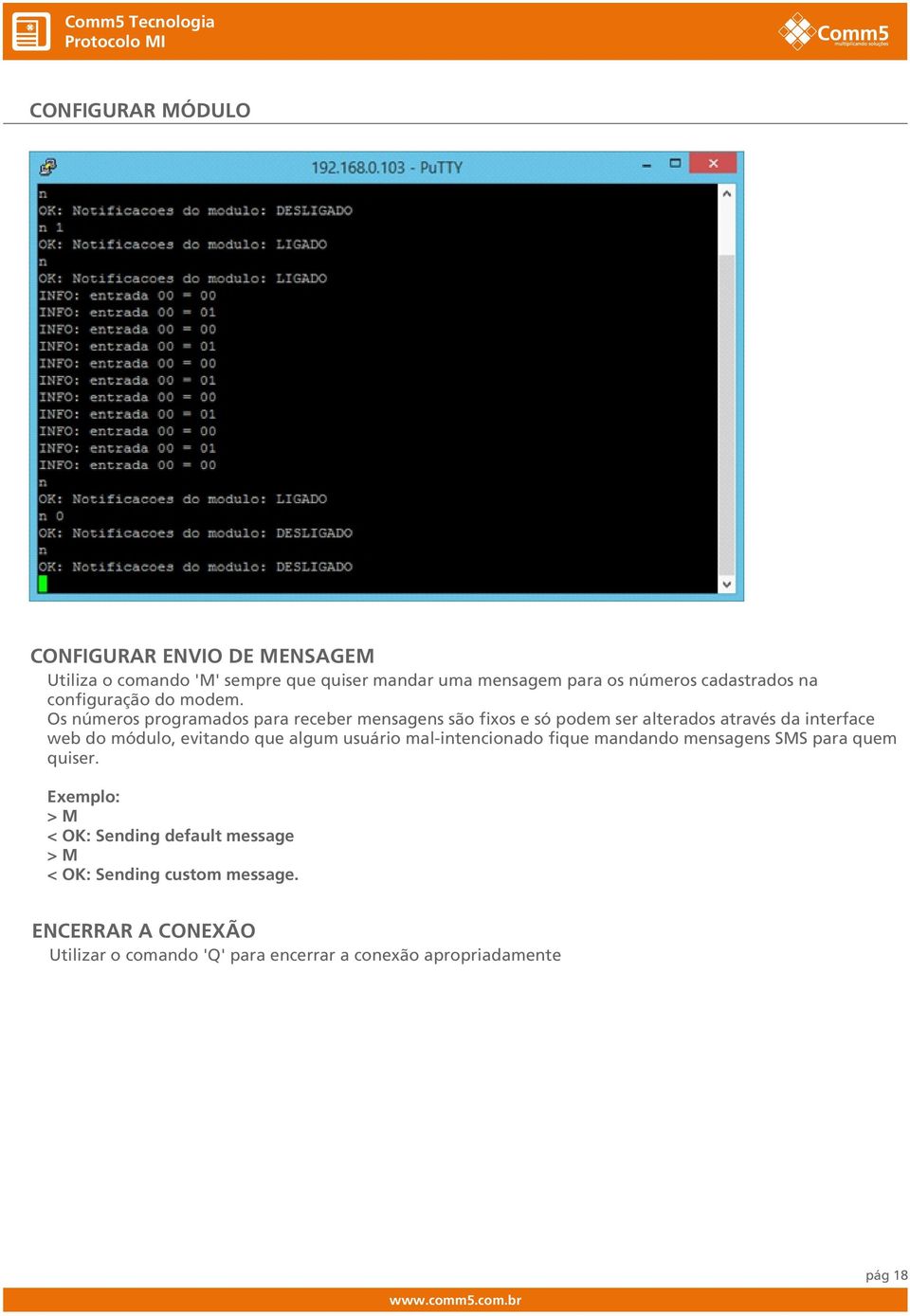 Os números programados para receber mensagens são fixos e só podem ser alterados através da interface web do módulo, evitando