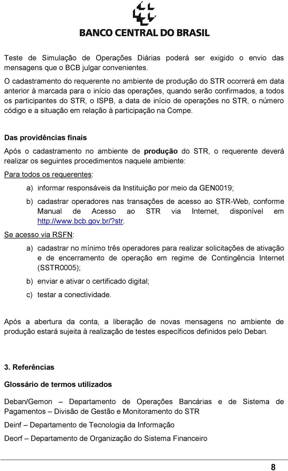 de início de operações no STR, o número código e a situação em relação à participação na Compe.