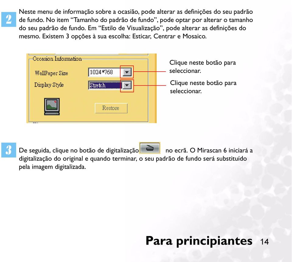 Em Estilo de Visualização, pode alterar as definições do mesmo. Existem 3 opções à sua escolha: Esticar, Centrar e Mosaico.