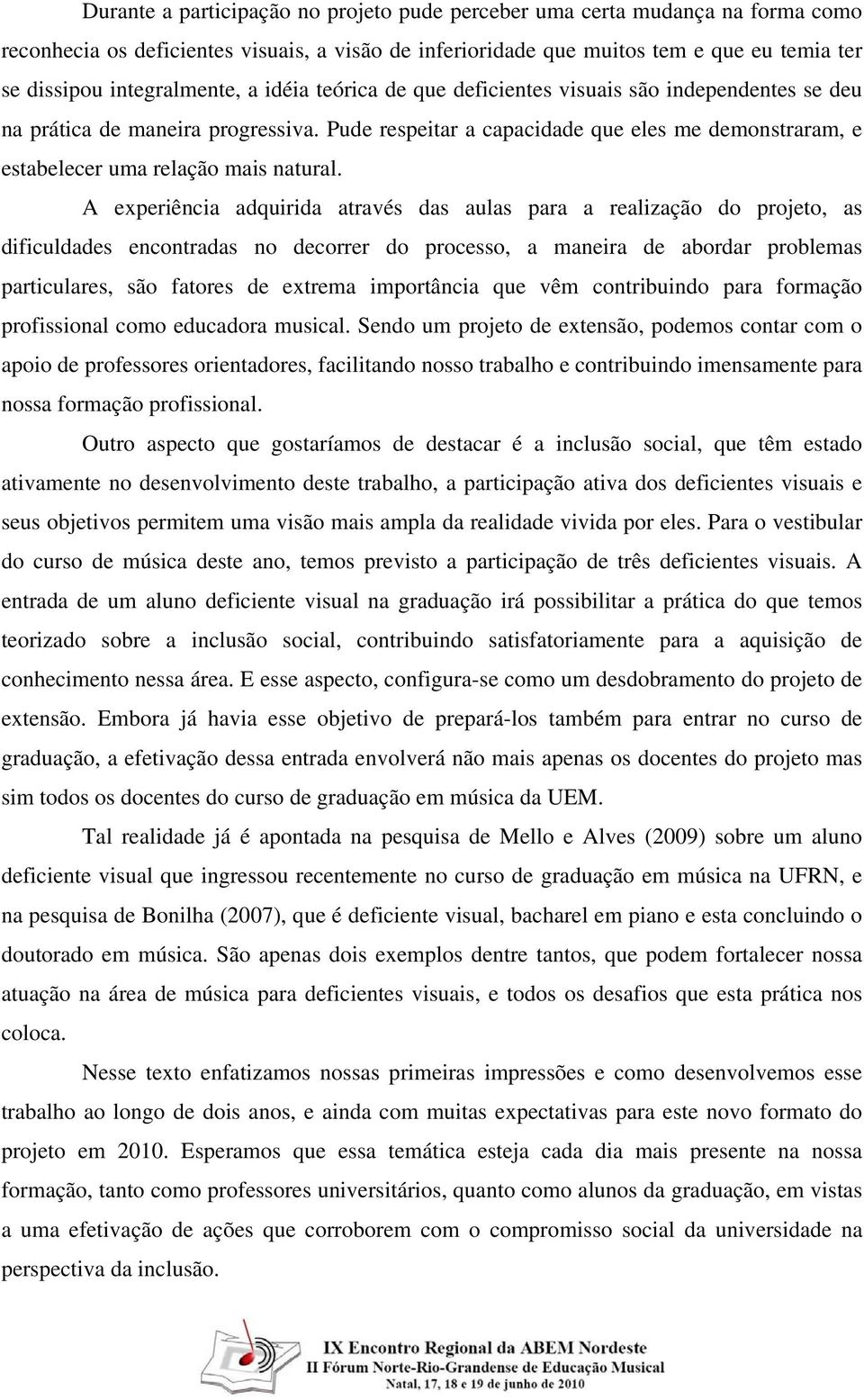 Pude respeitar a capacidade que eles me demonstraram, e estabelecer uma relação mais natural.