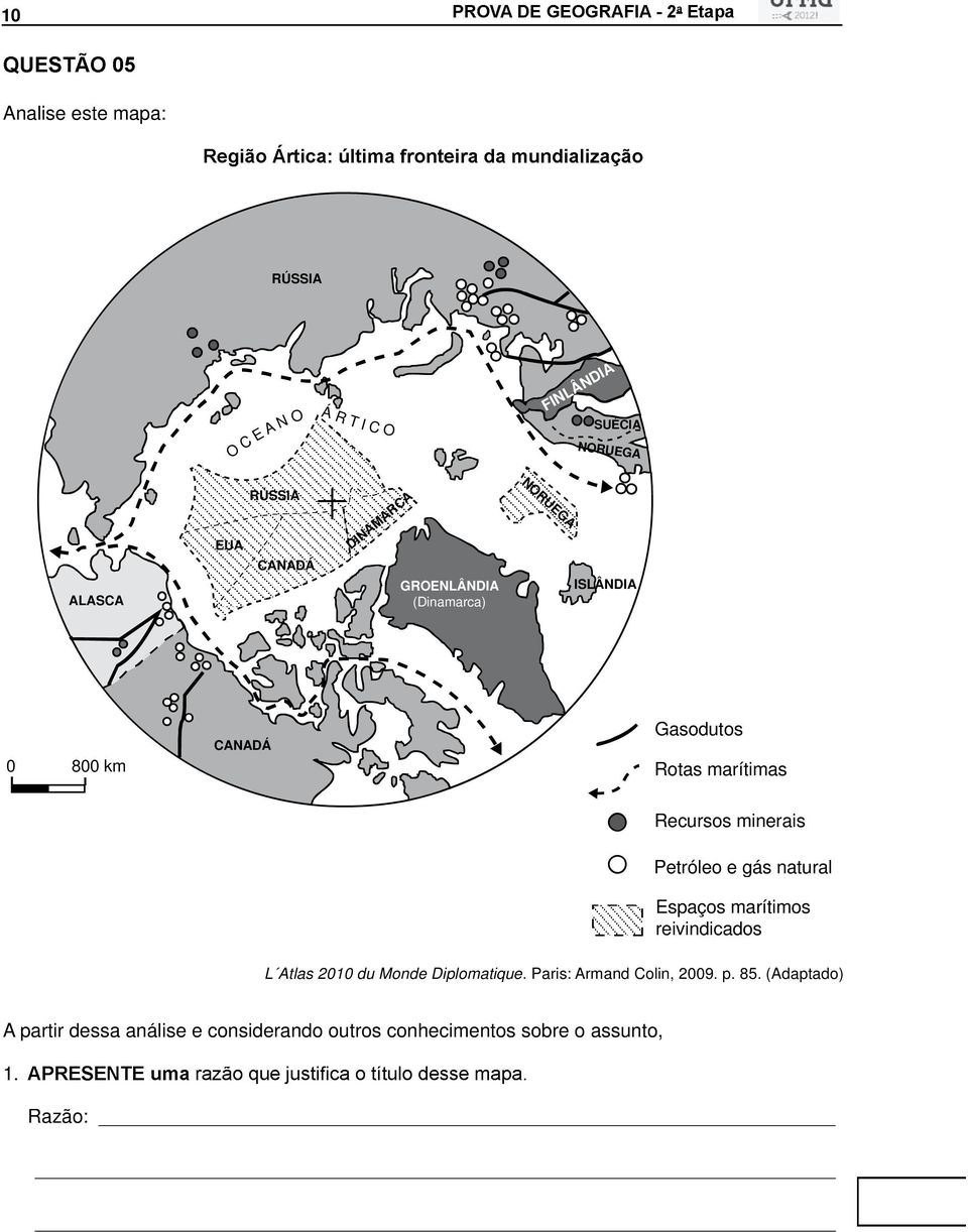 minerais Petróleo e gás natural Espaços marítimos reivindicados L Atlas 2010 du Monde Diplomatique.