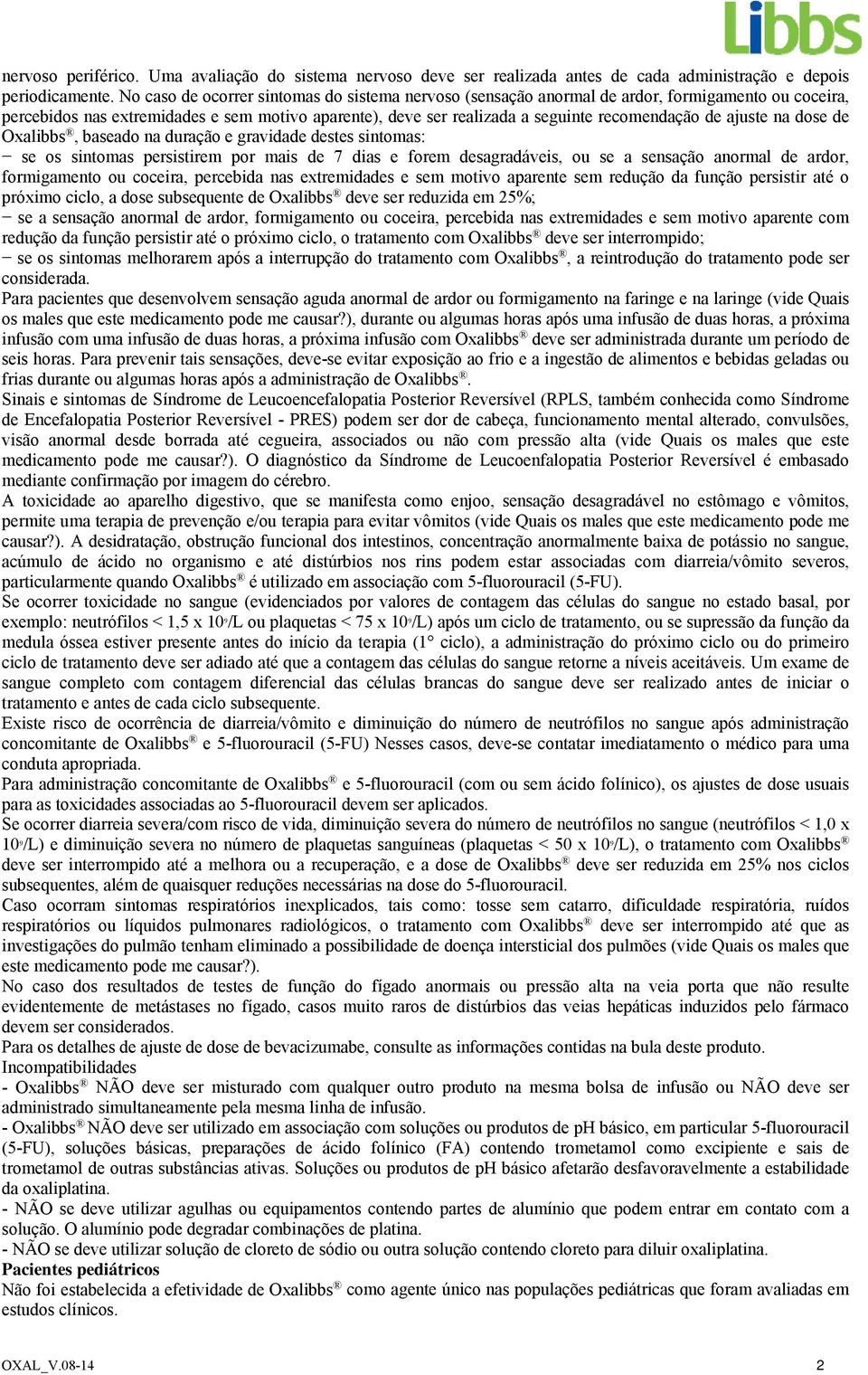 ajuste na dose de Oxalibbs, baseado na duração e gravidade destes sintomas: se os sintomas persistirem por mais de 7 dias e forem desagradáveis, ou se a sensação anormal de ardor, formigamento ou