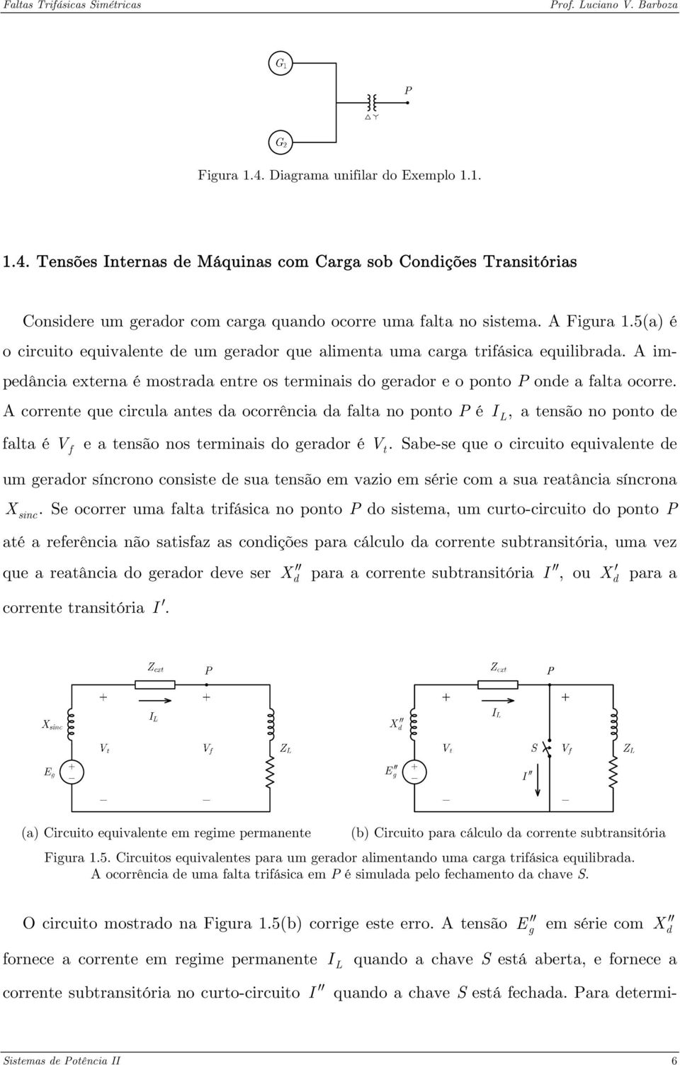 A corrente que circula antes da ocorrência da falta no ponto P é I L, a tensão no ponto de falta é V f e a tensão nos terminais do gerador é.