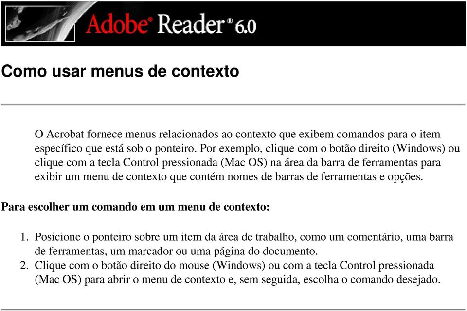 nomes de barras de ferramentas e opções. Para escolher um comando em um menu de contexto: 1.