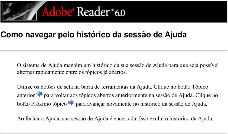 Clique no botão Tópico anterior para voltar aos tópicos abertos anteriormente na sessão de Ajuda.