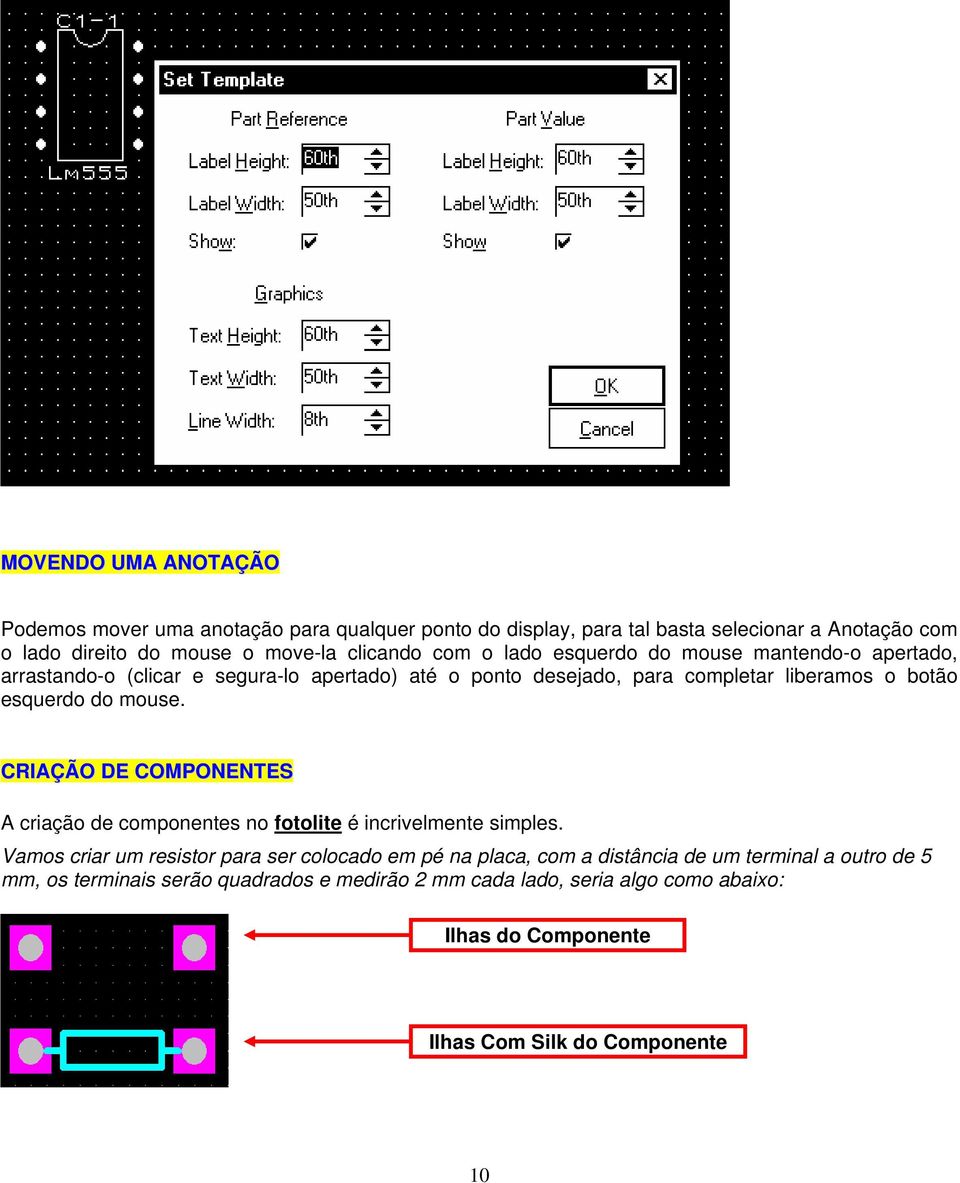 esquerdo do mouse. CRIAÇÃO DE COMPONENTES A criação de componentes no fotolite é incrivelmente simples.