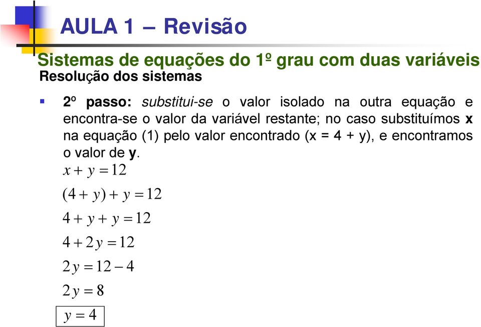 variável restante; no caso substituímos na equação (1) pelo valor encontrado ( 4