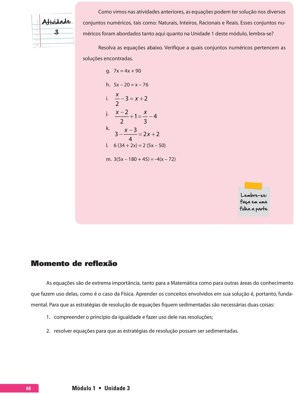 g. 7x = 4x + 90 h. 5x 20 = x 76 x i. 3= x + 2 2 j. x 2 x + 1= 4 2 3 k. x 3 3 = 2x + 2 4 l. 6 (34 + 2x) = 2 (5x 50) m.